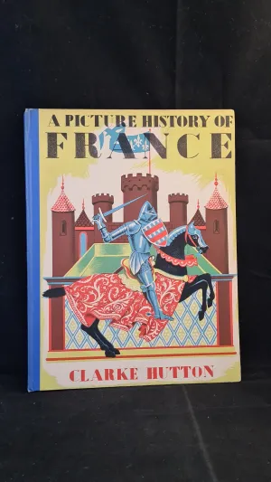 Clarke Hutton - A Picture History of France, Oxford University Press, 1951