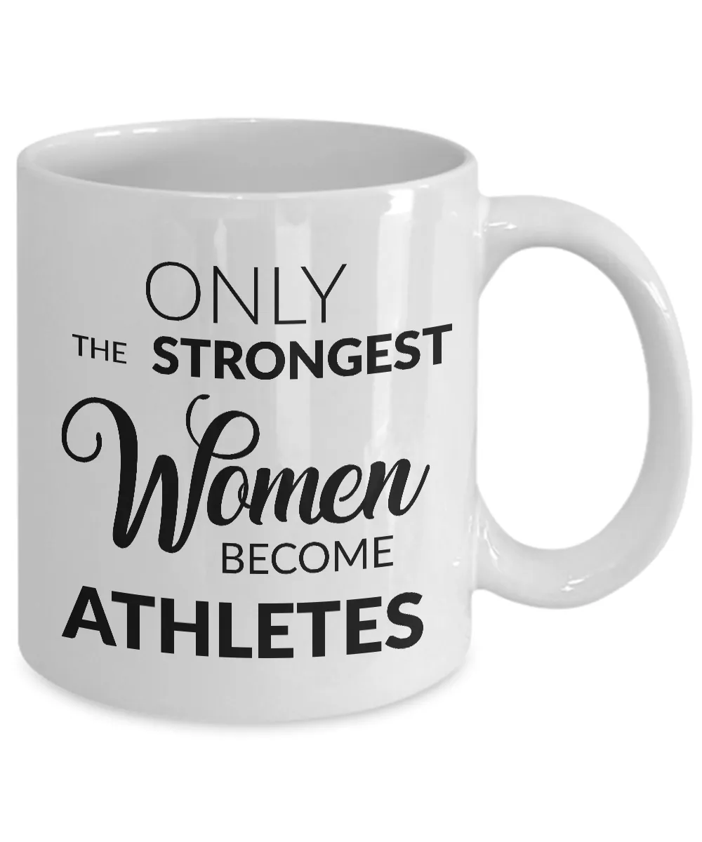 Gift for Athletic Woman - Only the Strongest Women Become Athletes Coffee Mug