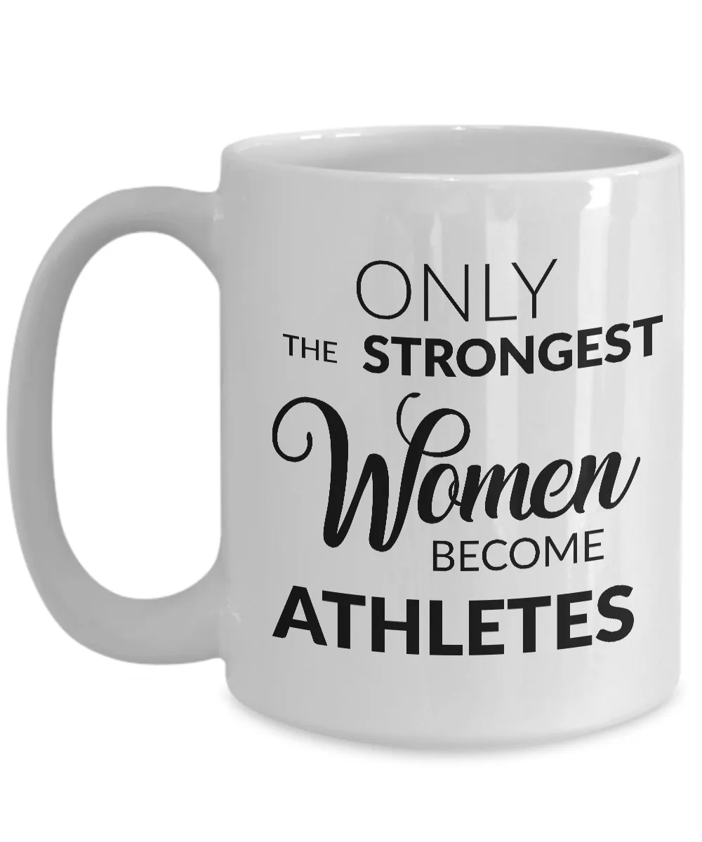 Gift for Athletic Woman - Only the Strongest Women Become Athletes Coffee Mug