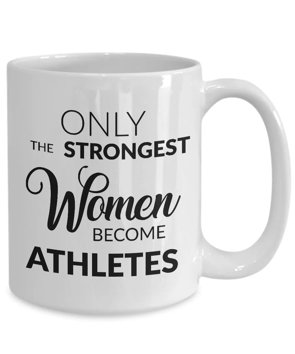 Gift for Athletic Woman - Only the Strongest Women Become Athletes Coffee Mug